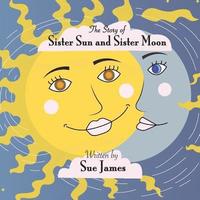 bokomslag The Story of Sister Sun and Sister Moon