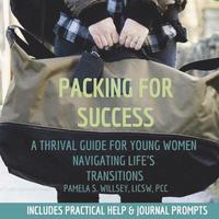 bokomslag Packing For Success: A Thrival Guide For Young Women Navigating Life's Transitions