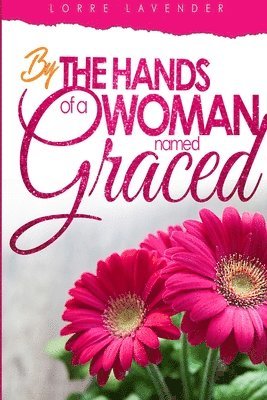 By The Hands Of A Woman Named Graced 1