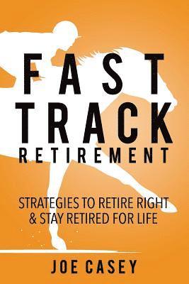 Joe Casey - Fast Track Retirement: Strategies To Retire Right & Stay Retired For Life, Häftad. Tillgänglighet: Lägg i varukorg