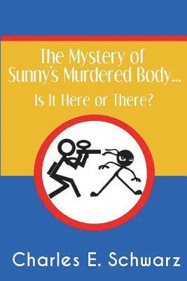 The Mystery of Sunny's Murdered Body...: Is It Here or There? 1