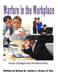 bokomslag Warfare in the Work Place: A Quick Prayer Guide for Christian Success in the Market Place