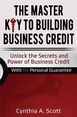 bokomslag The Master Key to Building Business Credit: Unlock the Secrets and Power of Business Credit