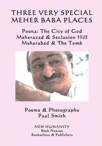 bokomslag Three Very Special Meher Baba Places: Poona: The City of God, Meherazad & Seclusion Hill, Meherabad & The Tomb