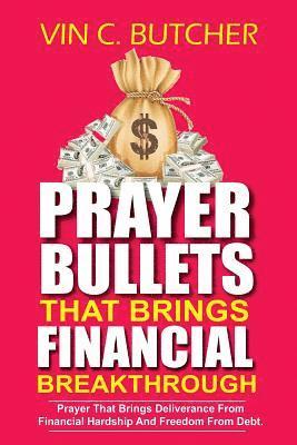 bokomslag Prayer Bullets That Brings Financial Breakthrough: Prayer That Brings Deliverance From Financial Hardship And Freedom From Debt.