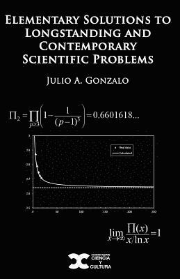 Elementary Solutions to Longstanding and Contemporary Scientific Problems 1