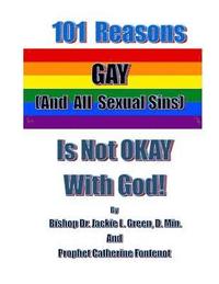 bokomslag 101 Reasons Gay (And All Sexual Sins) is Not Okay with God!