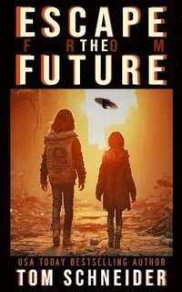 bokomslag Escape The Future: A Post-Apocalyptic Thriller