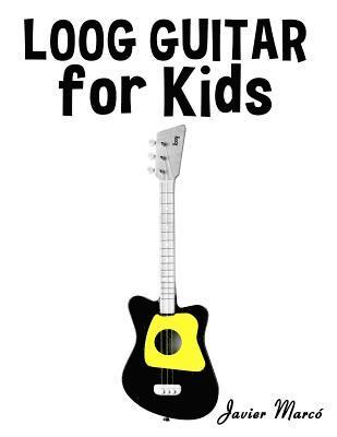 bokomslag Loog Guitar for Kids: Christmas Carols, Classical Music, Nursery Rhymes, Traditional & Folk Songs!