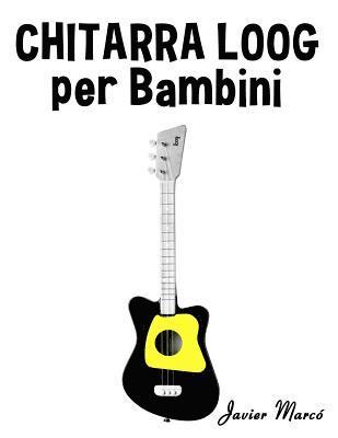 bokomslag Chitarra Loog Per Bambini: Canti Di Natale, Musica Classica, Filastrocche, Canti Tradizionali E Popolari!