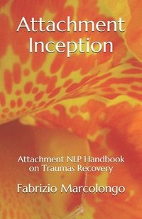 bokomslag Attachment Inception: Attachment NLP Handbook on Traumas Recovery