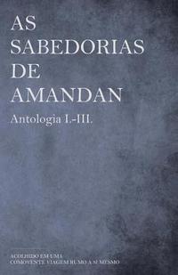 bokomslag As sabedorias de AMANDAN - Antologia I.-III.: acolhido em uma comovente viagem rumo a si mesmo