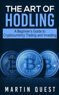 bokomslag The Art of HODLING: A Beginner's Guide to Cryptocurrency Trading and Investing