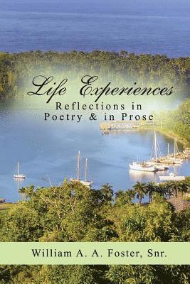 William a. a. Foster Snr - Life Experiences: Reflections in Poetry & in Prose, Häftad