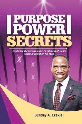 Purpose Power Secrets: Exploring the Secrets to the Fulfillment of God's Original Intention for Man 1