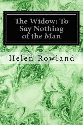 Helen Rowland - The Widow: To Say Nothing of the Man, Häftad