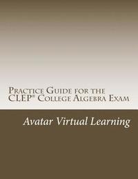 bokomslag Practice Guide for the CLEP College Algebra Exam