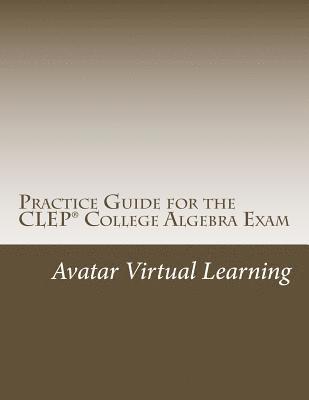 Avatar Virtual Learning - Practice Guide for the CLEP College Algebra Exam, Häftad