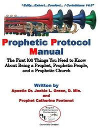 bokomslag Prophetic Protocol Manual: The First 100 Things You Need to Know About Being a Prophet, Prophetic People and a Prophetic Church