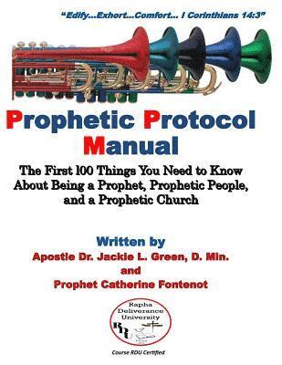 Prophetic Protocol Manual: The First 100 Things You Need to Know About Being a Prophet, Prophetic People and a Prophetic Church 1