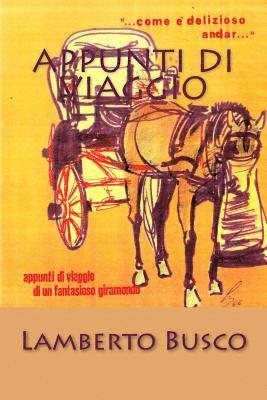 Lamberto Busco - Appunti di Viaggio: ... Com'è delizioso andar... "Appunti di Viaggio di un Fantasioso Giramondo", Häftad