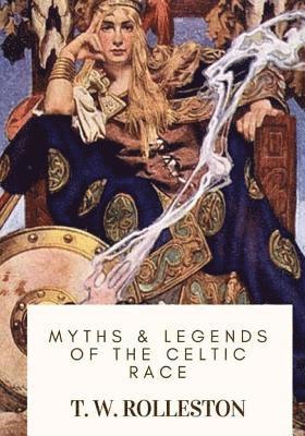 T. W. Rolleston - Myths & Legends of the Celtic Race, Häftad