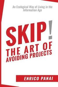bokomslag Skip! The Art of Avoiding Projects: An Ecological Way of Living in the Information Age