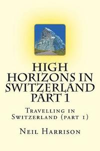 bokomslag High Horizons in Switzerland Part 1: Travelling in Switzerland (part 1)
