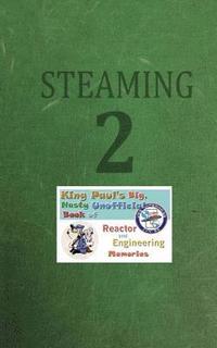bokomslag Steaming Volume Two: King Paul's Big, Nasty, Unofficial Book of Reactor and Engineering Memories