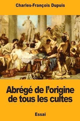 Charles-François Dupuis - Abrégé de l'origine de tous les cultes, Häftad