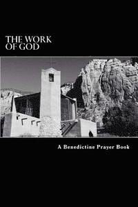 bokomslag The Work of God: A Prayer Book of the Psalms in accordance with the Rule of St. Benedict