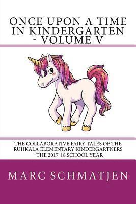 Marc Schmatjen - Once Upon a Time in Kindergarten - Volume V: The Collaborative Fairy Tales of the Ruhkala Elementary Kindergartners - The 2017-18 School Year, Häftad