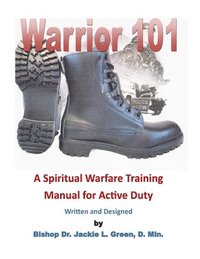 bokomslag Warrior 101: A Spiritual Warfare Training Manual for Active Duty