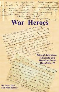 bokomslag War Heroes: Tales of Adventure, Adversity and Heroism From World War II
