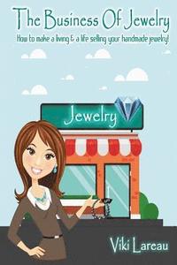 bokomslag The Business Of Jewelry: How to Make a Living and a Life Selling Your Handmade Jewelry