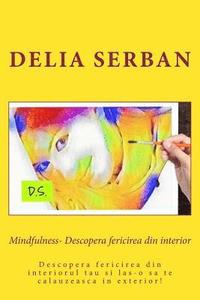 bokomslag Mindfulness- Descopera Fericirea Din Interior: Descopera Fericirea Din Interiorul Tau Si Las-O Sa Te Calauzeasca in Exterior!