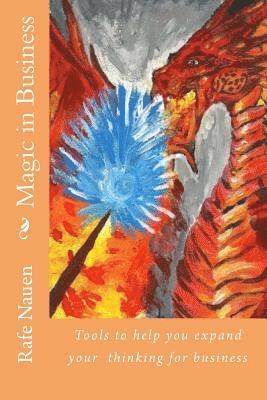 Rafe Nauen - Magic in Business: Shamanic tools to help your business, Häftad