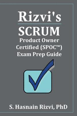Jean Boles, S. Hasnain Rizvi - Rizvi's Scrum Product Owner Certified (SPOC(TM)) Exam Prep Guide, Häftad