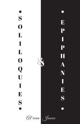 Soliloquies & Epiphanies: A Compilation of My Heart and Soul 1