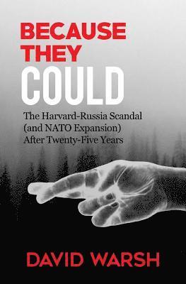 Because They Could: The Harvard Russia Scandal (and NATO Enlargement) after Twenty-Five Years 1