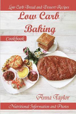 bokomslag Low Carb Baking: Low Carb Bread and Dessert Recipes with Nutritional Information and Photos. Low Carb Baking Cookbook