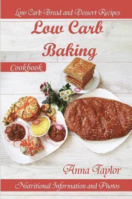 Anna Taylor - Low Carb Baking: Low Carb Bread and Dessert Recipes with Nutritional Information and Photos. Low Carb Baking Cookbook, Häftad