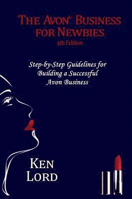 Ken Lord - The Avon Business for Newbies: Building a Successful New Business, Häftad