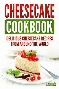 bokomslag Cheesecake Cookbook: Delicious Cheesecake Recipes From Around The World