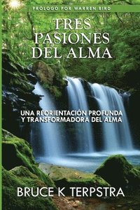 bokomslag Tres Pasiones del Alma: Una Reorientacion Profunda y Transformadora del Alma