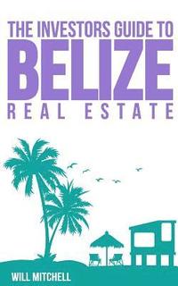 bokomslag The Investors Guide to Belize Real Estate