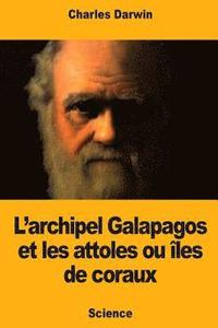 bokomslag L'archipel Galapagos et les attoles ou îles de coraux