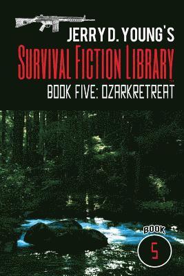 Jerry D. Young's Survival Fiction Library: Book Five: Ozark Retreat 1
