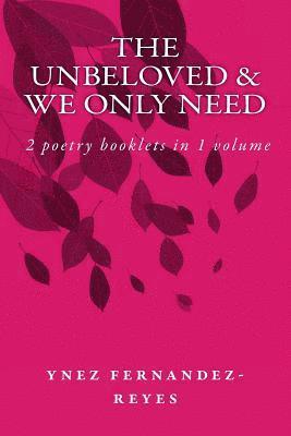 bokomslag The Unbeloved & We Only Need: 2 books of poems with watercolors in 1