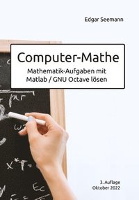 bokomslag Computer-Mathe: Mathematik-Aufgaben mit Matlab / GNU Octave lösen